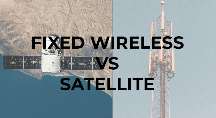 Is Fixed Wireless Better Than Satellite? Fixed Wireless vs Satellite