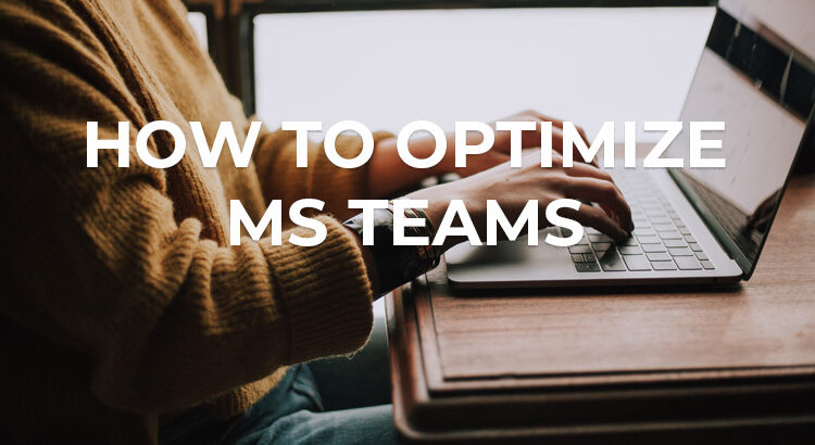 How to Optimize MS Teams