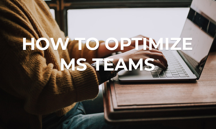 How To Optimize MS Teams
