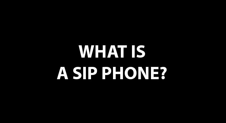 What Is a SIP Phone and What Are the Benefits?