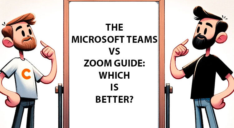 The Microsoft Teams vs Zoom Guide: Which is Better