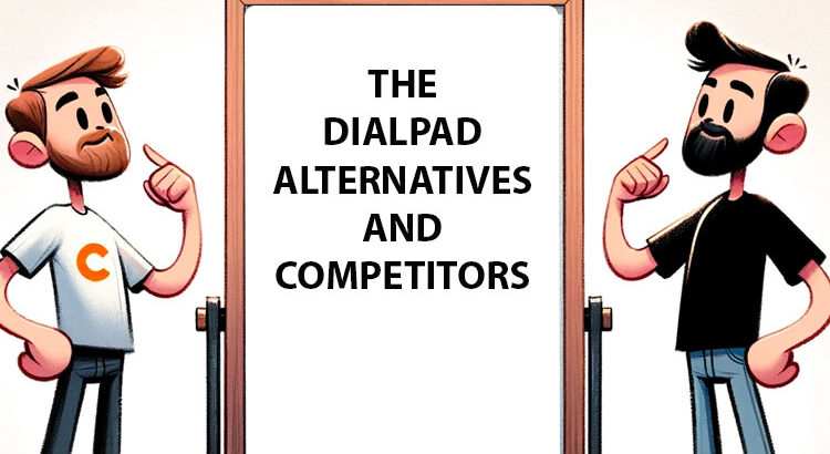 The Dialpad Alternatives Guide: Who Are The Top Competitors?