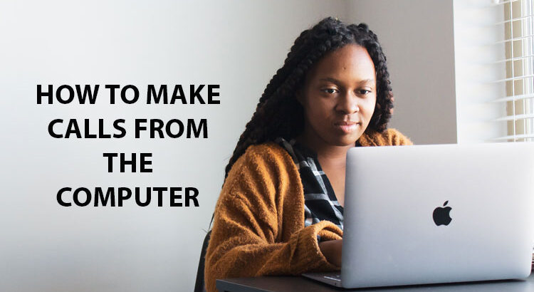 How To Make Phone Calls From The Computer