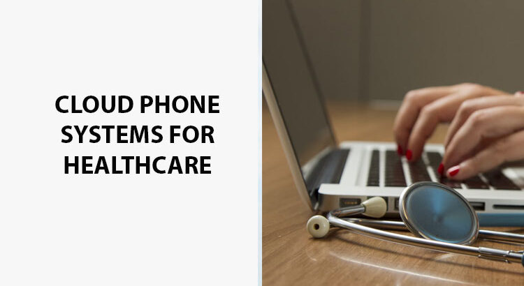 The Cloud Phone System For Healthcare Guide & The Best Providers