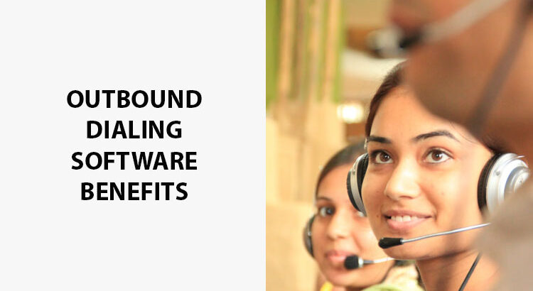 Outbound Dialing Software Benefits